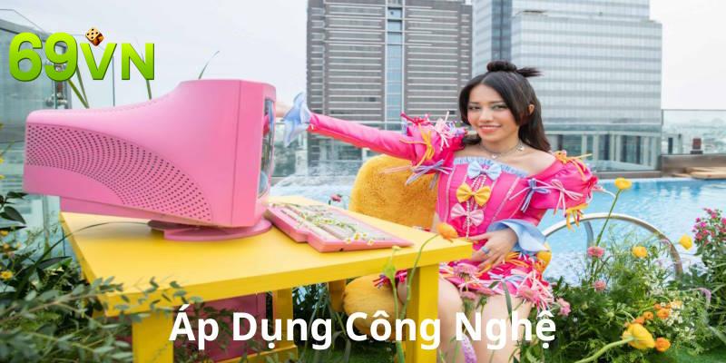 Phùng Khánh Linh liên tục áp dụng công nghệ tân tiến