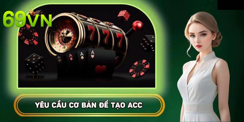 Yêu cầu cơ bản về quy trình tạo lập tài khoản nhà cái 69vn