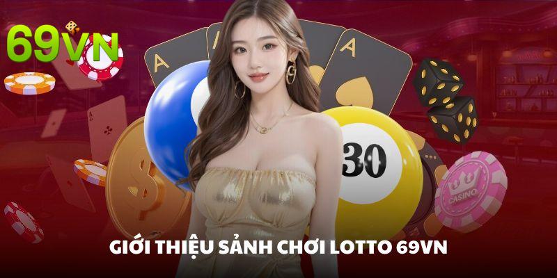 Phân tích chung về sảnh chơi Lotto 69VN cho bạn hiểu