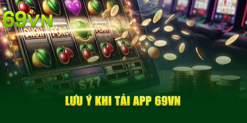 Những điểm quan trọng trong tải app 69VN